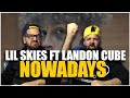 THEY FOCUSED BRO!! Lil Skies - Nowadays ft. Landon Cube (Directed by Cole Bennett) *REACTION!!