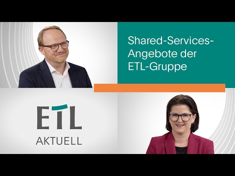 ETL AKTUELL: Shared-Services-Angebote der ETL-Gruppe mit Frank Dudda