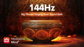 144Hz | BIG TIBETAN Singing Bowl Sound Bath | The Deepest Healing Frequency
