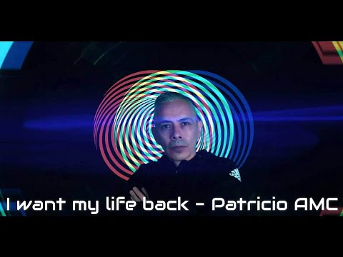 I want my life back - Patricio AMC