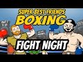 Super Best Friends Boxing: THE FIGHTING - Fight ...