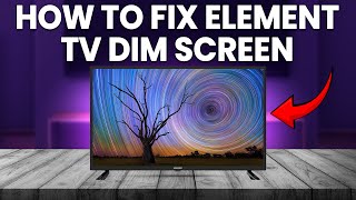 How To Fix Element TV Dim Screen (Why Is Element TV Screen Dimming And How To Troubleshoot)
