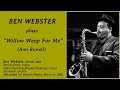 BEN WEBSTER plays "Willow Weep For Me" (Ann Ronell) with K. Drew / N.-H. Ørsted Pedersen / Al Heath