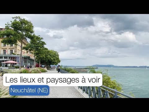 Discovery: Places and landscapes to see in Neuchâtel - Rail One Chronicle