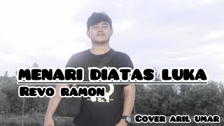 Download lagu Menari Diatas Luka - Revo Ramon || Cover Aril Umar mp3
