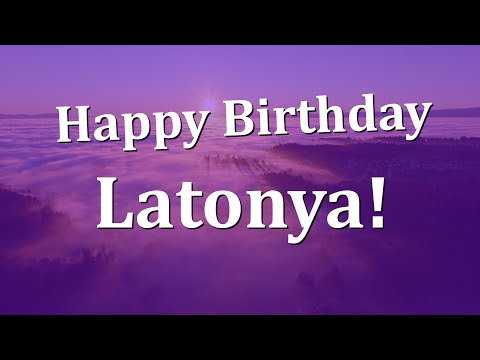 Happy Birthday Latonya!  Have an Amazing Birthday!