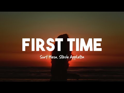 Surf Mesa, Stevie Appleton - First Time (Lyrics)