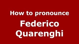 How to pronounce Federico Quarenghi