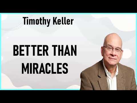 Timothy Keller - Better Than Miracles