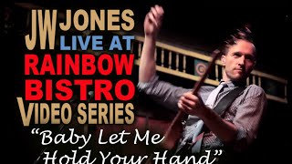 JW-Jones "Baby Let Me Hold Your Hand" - Live at Rainbow Bistro Video Series