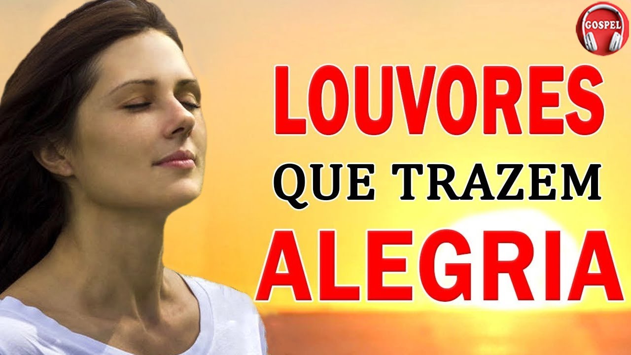 Louvores Que Trazem Alegria Da Sua Vida - As Melhores Músicas Gospel Mais Tocadas 2023 - Com Letra