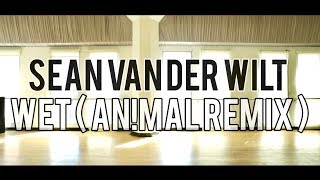 WET (AN!MAL REMIX) Sean van der Wilt