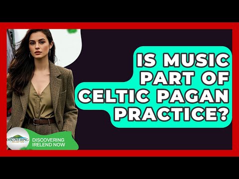 Is Music Part Of Celtic Pagan Practice? - Discovering Ireland Now