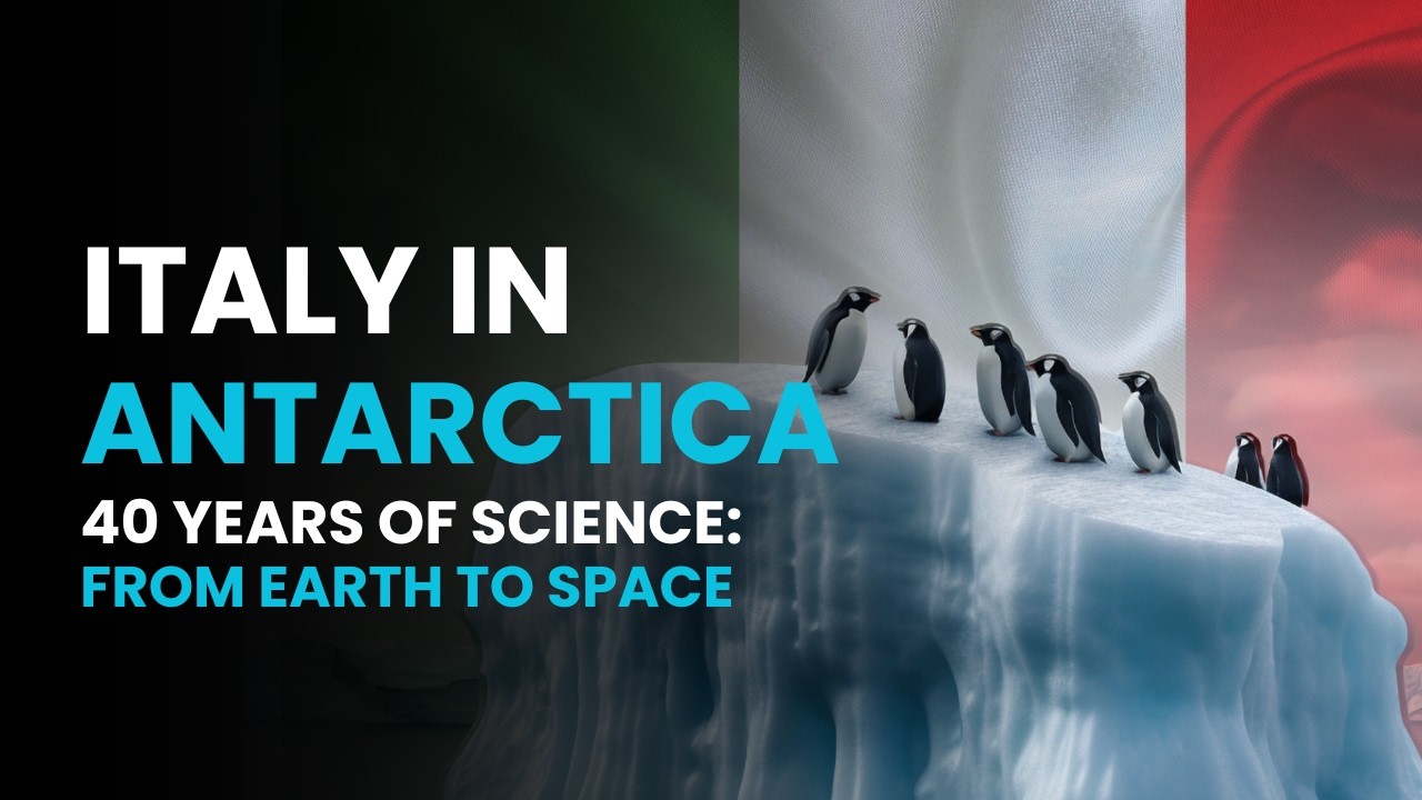 Italy in Antarctica - 40 Years of Science: From Earth to Space