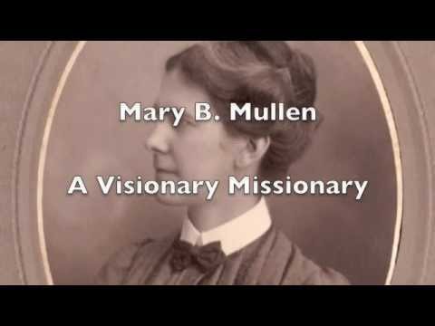 Mary B. Mullen: A Visionary Missionary
