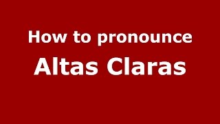 How to pronounce Altas Claras