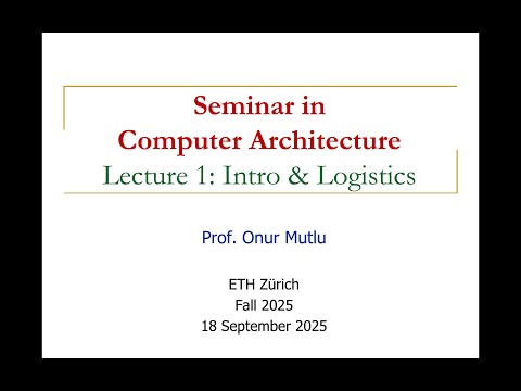 Seminar in Computer Architecture - Lecture 1: Introduction and Logistics (Fall 2025)