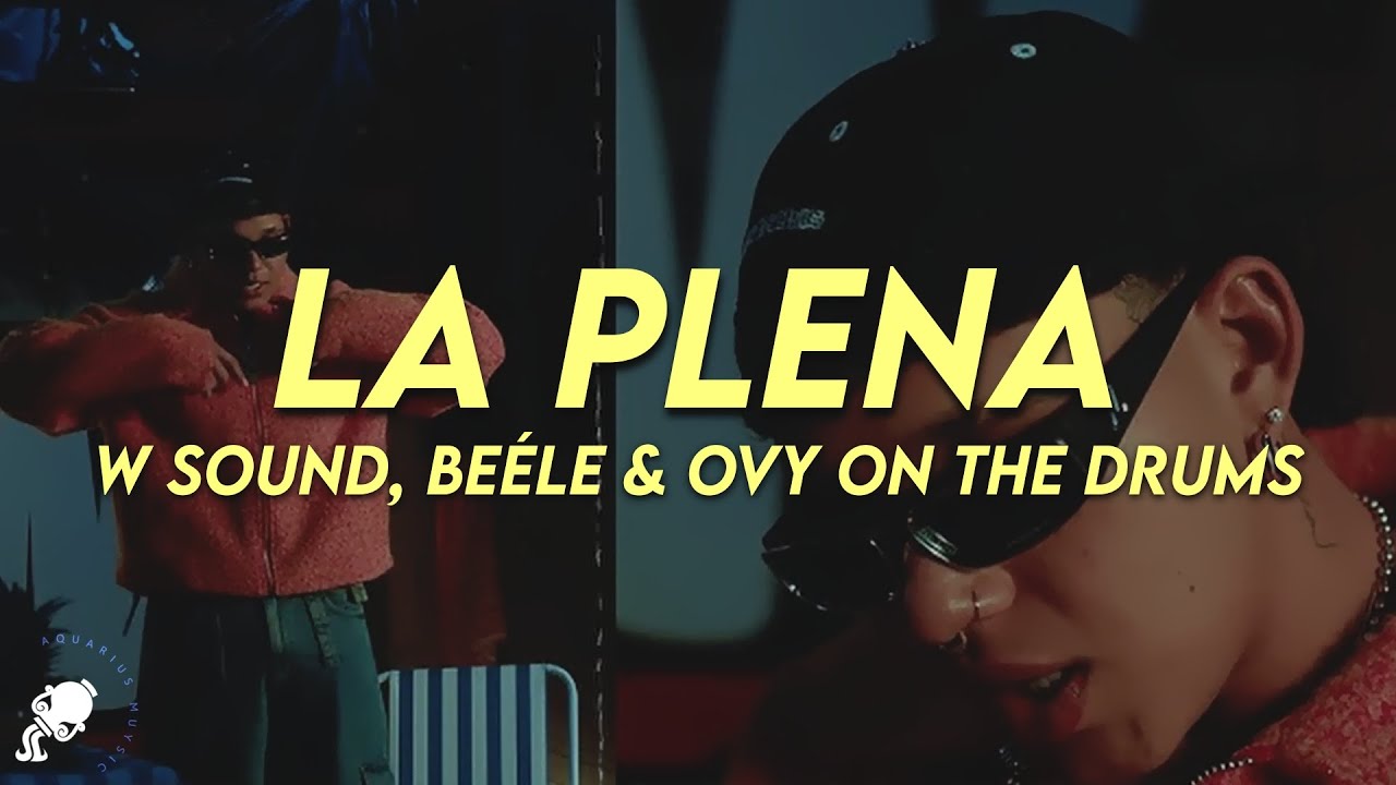 Beéle, Westcol, Ovy On The Drums - LA PLENA "W Sound 05" (Letra)