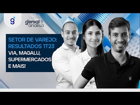 , title : '🔴 SETOR DE VAREJO: RESULTADOS 1T23 - VIA, MAGALU, SUPERMERCADOS e MAIS! | Podcast Genial Analisa'