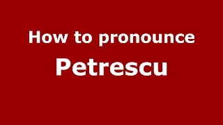 How to pronounce Petrescu