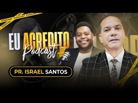 PR. ISRAEL SANTOS | EU ACREDITO PODCAST AO VIVO