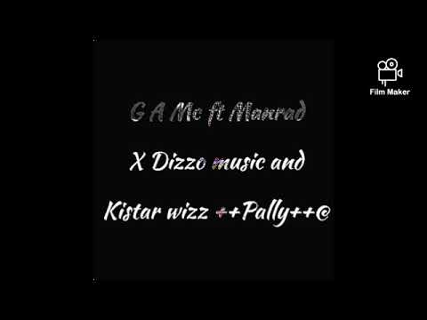 G A Mc ft Man rad X Dizzo music & Kistar wizz +++song Pally+++