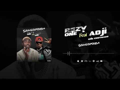 ADJI ONE FT BEZY ONE SOUNGOUROUBA
