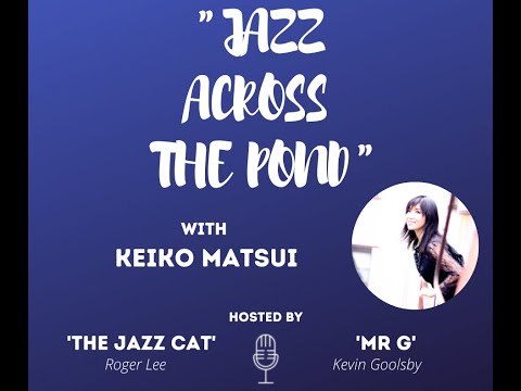 JAZZ MUSIC INTERVIEW- JAZZ ACROSS THE POND WITH KEIKO MATSUI