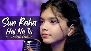 Download lagu Sun Raha Hai Na Tu | Cover By Nehal Thakur | Shreya Goshal | Ankit Tiwari | Sandeep Nath mp3 Download lagu Sun Raha Hai Na Tu | Cover By Nehal Thakur | Shreya Goshal | Ankit Tiwari | Sandeep Nath mp3