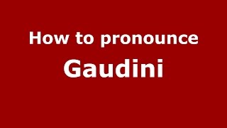 How to pronounce Gaudini