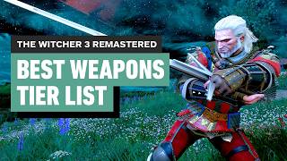 The Witcher 3 Remastered - Best Weapon Tier List