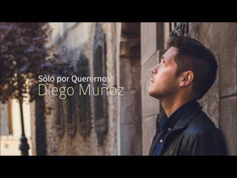 Diego Muñoz - Sólo Por Querernos (Audio)