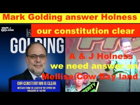 Mark Golding  answer Holness, our constitution clear.  A & J, we need answer on Mellisa Cow Bay Land