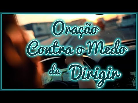 ORAÇÃO PARA PERDER O MEDO DE DIRIGIR - LIBERTAÇÃO DOS MEDOS E INSEGURANÇA