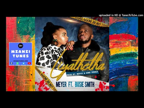 Meyer - Liyathetha ft. Busie Smith