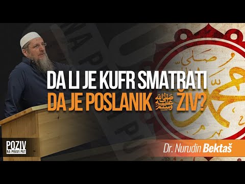 DA LI JE KUFR SMATRATI DA JE POSLANIK ﷺ ŽIV? - Dr. Nurudin Bektaš ᴴᴰ┇Poziv na pravi put