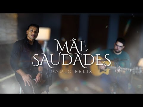 PAULO FELIX - MÃE SAUDADES ( VOZ E VIOLÃO )
