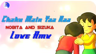 Nobita And Sizuka Love Amv (Chahu main ya naa)FT A