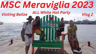 MSC Meraviglia 2023 - White Night Hot Party and Visiting Belize (Vlog 2) (Family Travel Vlog)