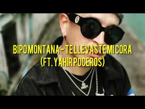 Bipo Montana - Te Llevaste Mi Cora (Ft. Yahir Poceros) LETRA