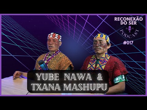 YUBE NAWA & TXANA MASHUPU (Caciques) - Reconexão #017