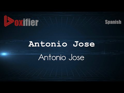 How to Pronounce Antonio Jose (Antonio Jose) in Spanish - Voxifier.com