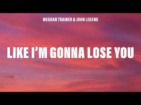 Meghan Trainor - Like I'm Gonna Lose You (Lyrics) ft. John Legend