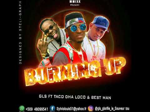 GLS Ft.Taco Dha Loco & Best Man- Burning UP [OFFICIAL AUDIO 2018]