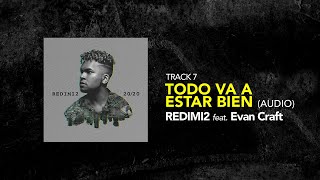 Redimi2 - TODO VA A ESTAR BIEN (Audio) ft. Evan Craft