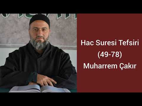 Hac Suresi (49-78) Ayetlerinin Tefsiri - Muharrem Çakır