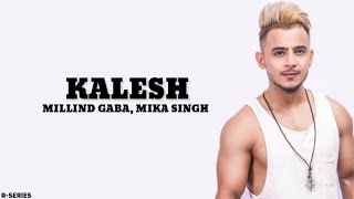 Kalesh (Lyrics) - Millind Gaba, Mika Singh