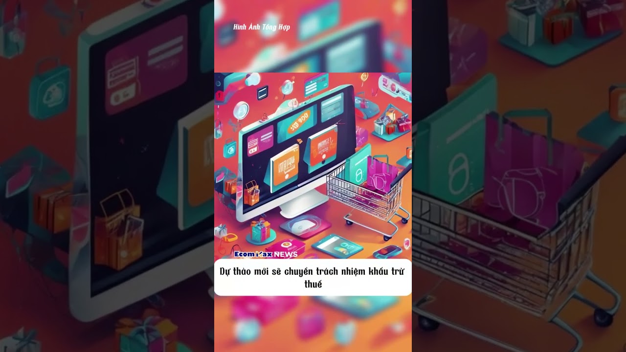 Sàn thương mại điện tử phải nộp thuế thay người bán từ đầu 2025?