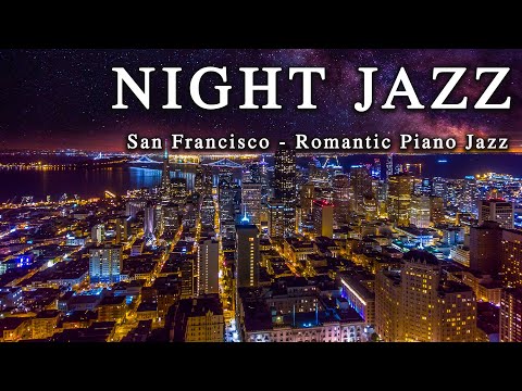 Night Jazz ☕ San Francisco ☕ Romantic Slow Piano Jazz Music ☕ Stunning Night Views of the Nice City