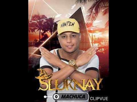 Sluknay - MACHUCA 🔥